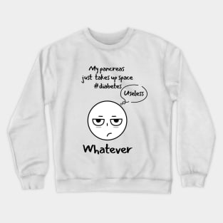 Funny Sarcastic Diabetes Useless Pancreas Whatever Crewneck Sweatshirt